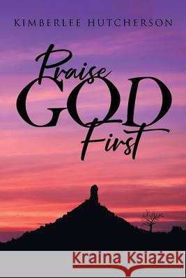 Praise God First Kimberlee Hutcherson 9781098017996 Christian Faith - książka