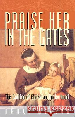 Praise Her in the Gates Nancy Wilson 9781885767707 Canon Press - książka