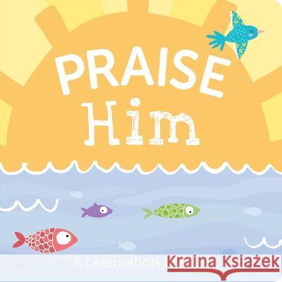 Praise Him: A Celebration of God Flying Frog Publishing 9781635603989 Flying Frog - książka