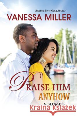 Praise Him Anyhow-Volume 3 Vanessa Miller 9781502729880 Createspace - książka