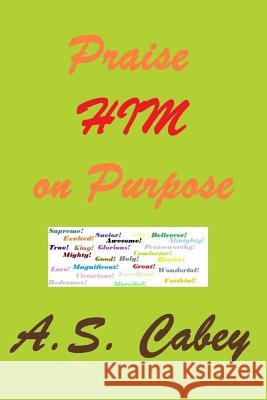 Praise HIM on Purpose Cabey, A. S. 9781514634257 Createspace - książka