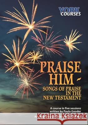 Praise Him: Songs of Praise in the New Testament Paula Gooder 9781909107878 SPCK Publishing - książka