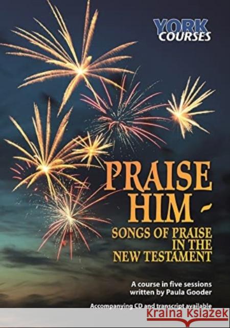 Praise Him: Songs of Praise in the New Testament: York Courses Gooder, Paula 9781909107069 York Courses - książka