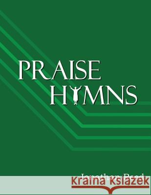 Praise Hymns: A Celebration of Hymns Reveling in God's Splendor Dr Jonathan Reed 9781546928553 Createspace Independent Publishing Platform - książka