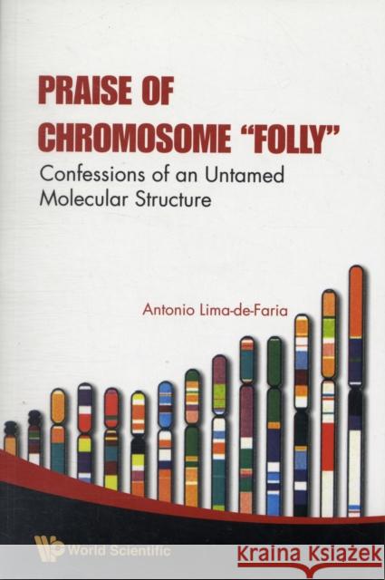 Praise of Chromosome Folly: Confessions of an Untamed Molecular Structure Lima-De-Faria, Antonio 9789812810946 World Scientific Publishing Company - książka