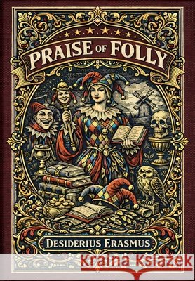 Praise of Folly (Golden Monarch Collector's Edition) (Case Laminate Hardcover with Jacket) Desiderius Erasmus 9781834125190 Golden Monarch - książka