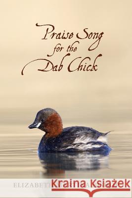 Praise Song for a Dab Chick Elizabeth Martina Bishop 9781492893837 Createspace - książka