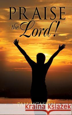 Praise the Lord! Pam McAskill 9781628399790 Xulon Press - książka