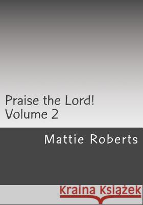 Praise the Lord!: Volume 2 Mattie Roberts 9781494727758 Createspace - książka