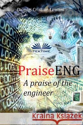 PraiseENG - A Praise of the Engineer Giovanni Frosio                          Dionigi Cristian Lentini 9788835417484 Tektime - książka