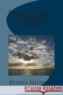 Praises from a Grateful Heart Benita Nichols 9781499607024 Createspace Independent Publishing Platform - książka