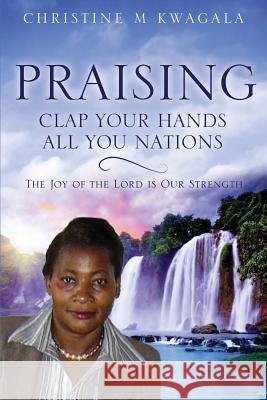 Praising Christine M Kwagala 9781498423366 Xulon Press - książka