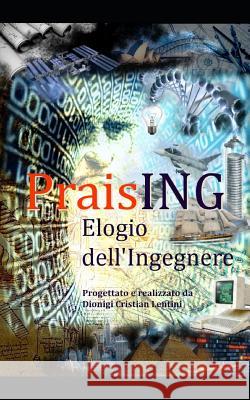 PraisING - Elogio dell'Ingegnere Dionigi Cristian Lentini 9781729061961 Independently Published - książka