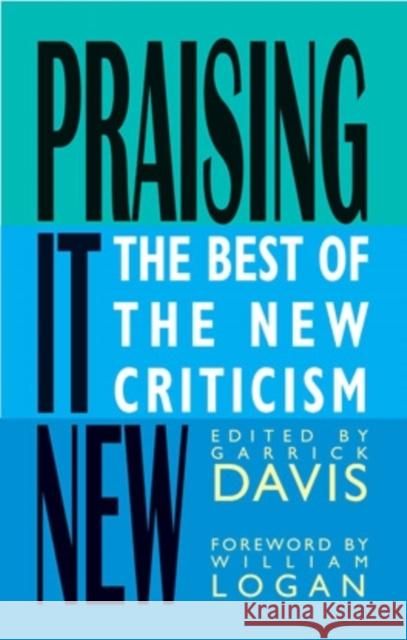 Praising It New: The Best of the New Criticism Garrick Davis William Logan 9780804011082 Swallow Press - książka