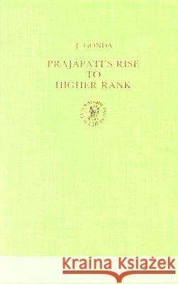 Prajāpati's Rise to Higher Rank Gonda 9789004077348 Brill Academic Publishers - książka