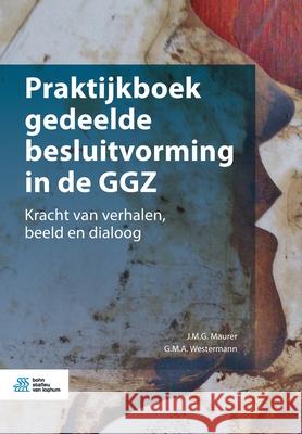 Praktijkboek Gedeelde Besluitvorming in de Ggz: Kracht Van Verhalen, Beeld En Dialoog Jac Maurer George Westermann 9789036821797 Bohn Stafleu Van Loghum - książka