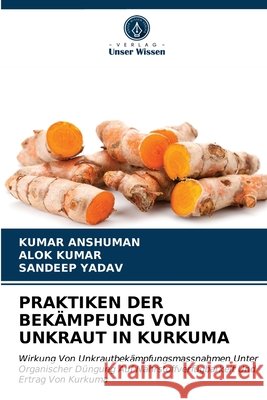 Praktiken Der Bekämpfung Von Unkraut in Kurkuma Kumar Anshuman, Alok Kumar, Sandeep Yadav 9786203635522 Verlag Unser Wissen - książka