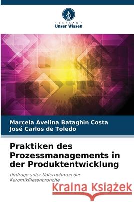 Praktiken des Prozessmanagements in der Produktentwicklung Costa, Marcela Avelina Bataghin, Toledo, José Carlos de 9786209249228 Verlag Unser Wissen - książka