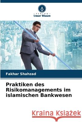 Praktiken des Risikomanagements im islamischen Bankwesen Fakhar Shahzad 9786207937509 Verlag Unser Wissen - książka