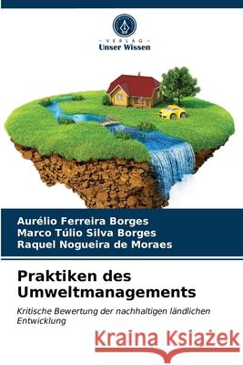 Praktiken des Umweltmanagements Aurélio Ferreira Borges, Marco Túlio Silva Borges, Raquel Nogueira de Moraes 9786203407655 Verlag Unser Wissen - książka