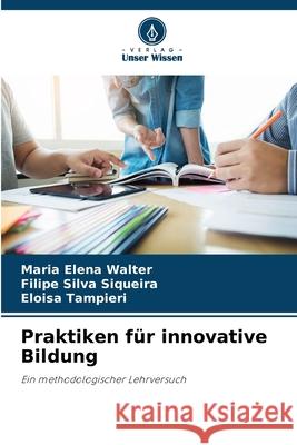 Praktiken f?r innovative Bildung Maria Elen Filipe Silv Eloisa Tampieri 9786207713103 Verlag Unser Wissen - książka