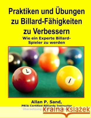 Praktiken Und Ubungen Zu Billard-Fahigkeiten Zu Verbessern: Wie Ein Experte Billard-Spieler Zu Werden Allan P. Sand 9781625051776 Billiard Gods Productions - książka