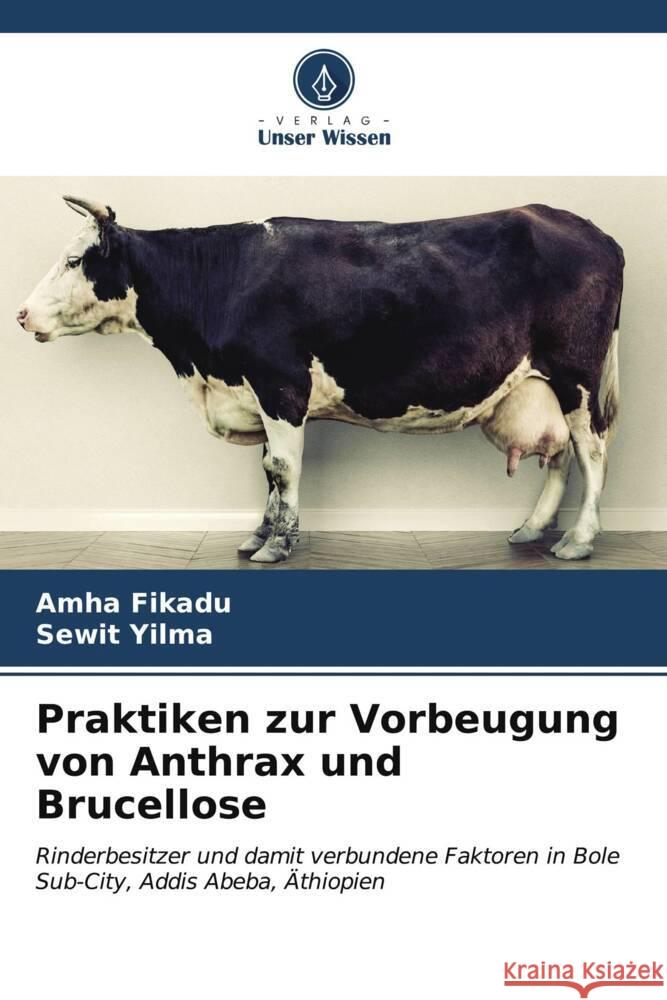 Praktiken zur Vorbeugung von Anthrax und Brucellose Fikadu, Amha, Yilma, Sewit 9786206608486 Verlag Unser Wissen - książka