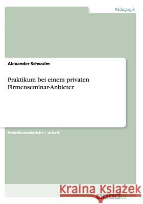 Praktikum bei einem privaten Firmenseminar-Anbieter Alexander Schwalm 9783656191582 Grin Verlag - książka