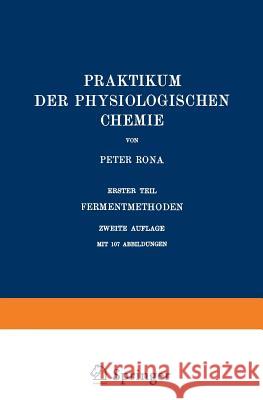 Praktikum Der Physiologischen Chemie: Erster Teil Fermentmethoden Rona, Peter 9783642982910 Springer - książka