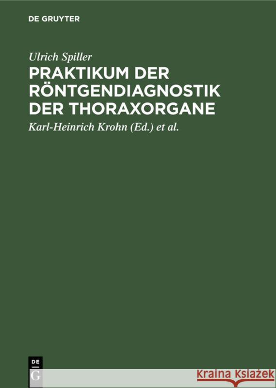 Praktikum Der Röntgendiagnostik Der Thoraxorgane: Eine Einführung in Die Diagnose Und Differentialdiagnose Der Erkrankungen Des Herzens, Der Lungen Und Des Mediastinums Ulrich Karl-Heinrich Spiller Krohn, Karl-Heinrich Krohn, W Knothe 9783111113234 De Gruyter - książka