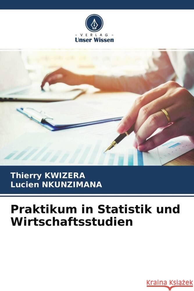 Praktikum in Statistik und Wirtschaftsstudien Kwizera, Thierry, Nkunzimana, Lucien 9786204660493 Verlag Unser Wissen - książka