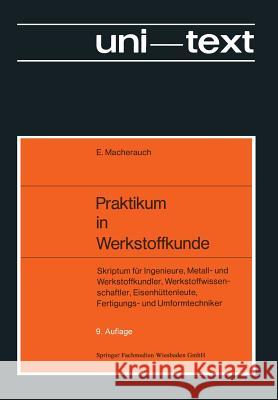 Praktikum in Werkstoffkunde: Skriptum Für Ingenieure, Metall- Und Werkstoffkundler, Werkstoffwissenschaftler, Eisenhüttenleute, Fertigungs- Und Umf Macherauch, Eckard 9783528833060 Vieweg+teubner Verlag - książka