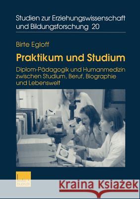 Praktikum Und Studium: Diplom-Pädagogik Und Humanmedizin Zwischen Studium, Beruf, Biographie Und Lebenswelt Egloff, Birte 9783810035646 Vs Verlag F R Sozialwissenschaften - książka