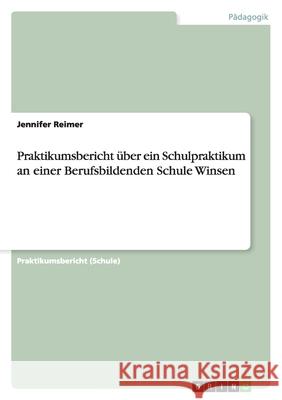 Praktikumsbericht über ein Schulpraktikum an einer Berufsbildenden Schule Winsen Jennifer Reimer 9783656081272 Grin Verlag - książka