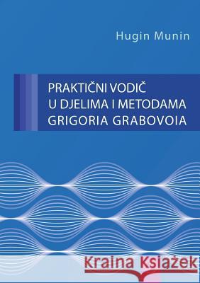 PRAKTIČNI VODIČ U DJELIMA I METODAMA GRIGORIA GRABOVOIA (Croatian Version) Grabovoi, Grigori 9783943110791 Jelezky Publishing Ug - książka