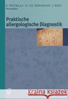 Praktische Allergologische Diagnostik B. Przybilla K. -C Bergmann J. Ring 9783798512085 Steinkopff-Verlag Darmstadt - książka