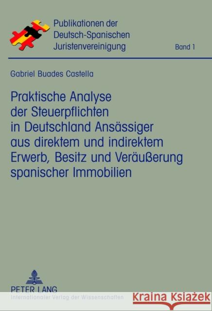 Praktische Analyse Der Steuerpflichten in Deutschland Ansaessiger Aus Direktem Und Indirektem Erwerb, Besitz Und Veraeußerung Spanischer Immobilien As Hispano-Alemana De Jurista 9783631634202 Lang, Peter, Gmbh, Internationaler Verlag Der - książka