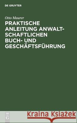 Praktische Anleitung Anwaltschaftlichen Buch- Und Geschäftsführung Otto Maurer 9783112667279 De Gruyter - książka