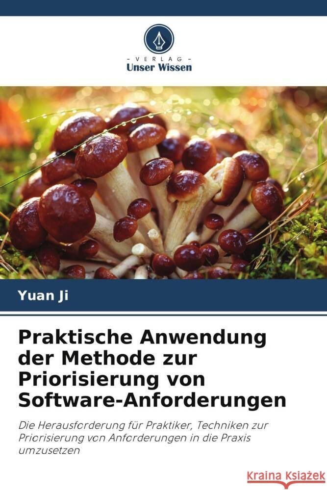 Praktische Anwendung der Methode zur Priorisierung von Software-Anforderungen Ji, Yuan 9786205188521 Verlag Unser Wissen - książka