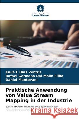 Praktische Anwendung von Value Stream Mapping in der Industrie Kaue F Dias Ventris Rafael Germano Dal Molin Filho Daniel Mantovani 9786206066798 Verlag Unser Wissen - książka