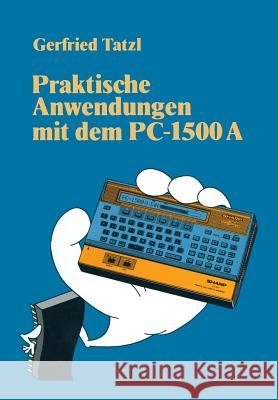Praktische Anwendungen Mit Dem PC 1500 a: 30 Basic-Programme Gerfried Tatzl 9783528043094 Vieweg+teubner Verlag - książka
