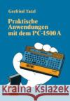 Praktische Anwendungen Mit Dem PC 1500 a: 30 Basic-Programme Gerfried Tatzl 9783528043094 Vieweg+teubner Verlag