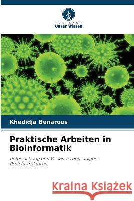 Praktische Arbeiten in Bioinformatik Khedidja Benarous   9786206038955 Verlag Unser Wissen - książka