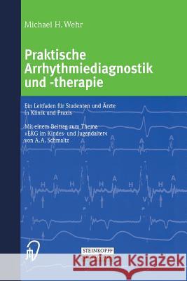 Praktische Arrhythmiediagnostik Und -Therapie: Ein Leitfaden Für Studenten Und Ärzte in Klinik Und Praxis Wehr, Michael 9783642633157 Steinkopff-Verlag Darmstadt - książka