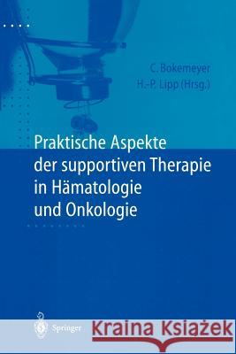Praktische Aspekte Der Supportiven Therapie in Hämatologie Und Onkologie Bokemeyer, Carsten 9783540633358 Not Avail - książka
