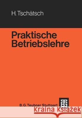 Praktische Betriebslehre Heinz Tschatsch 9783519063049 Vieweg+teubner Verlag - książka