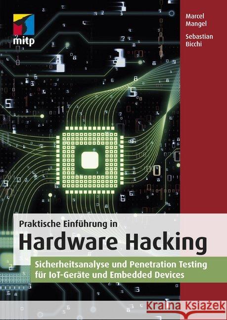 Praktische Einführung in Hardware Hacking : Sicherheitsanalyse und Penetration Testing für IoT-Geräte und Embedded Devices Mangel, Marcel; Bicchi, Sebastian 9783958458161 MITP-Verlag - książka