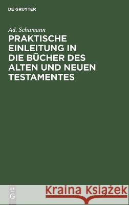 Praktische Einleitung in die Bücher des Alten und Neuen Testamentes Ad Schumann 9783111117942 De Gruyter - książka