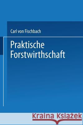 Praktische Forstwirthschaft Carl Von Fischbach Carl Von Fischbach 9783662002575 Springer - książka