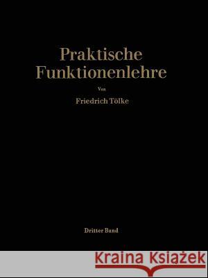 Praktische Funktionenlehre: Dritter Band: Jacobische Elliptische Funktionen Legendresche Elliptische Normalintegrale Und Spezielle Weierstraßsche Tölke, Friedrich 9783662355503 Springer - książka